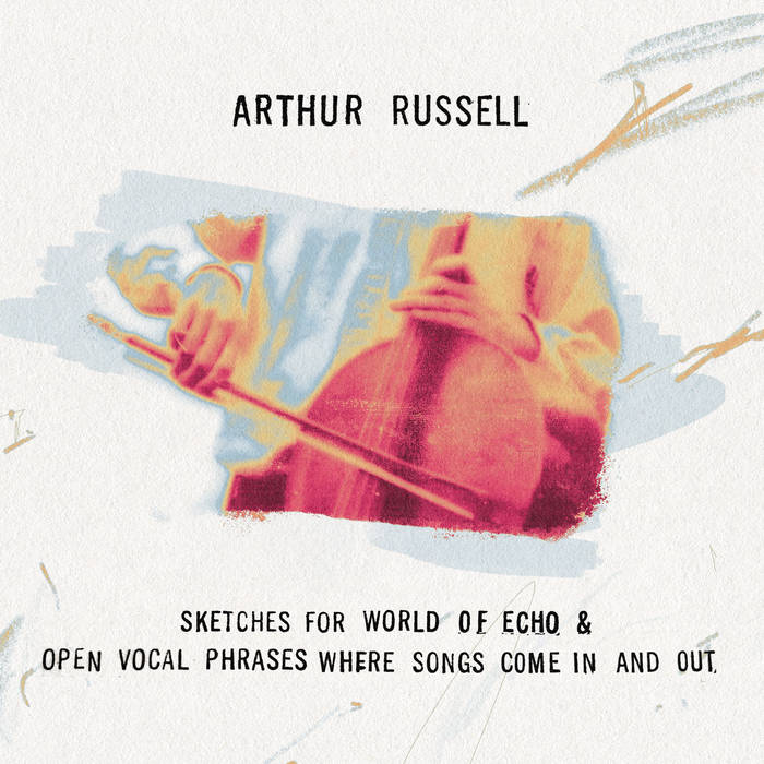 Arthur Russell - Sketches For World Of Echo & Open Vocal Phrases Where Songs Come In And Out (New CD)