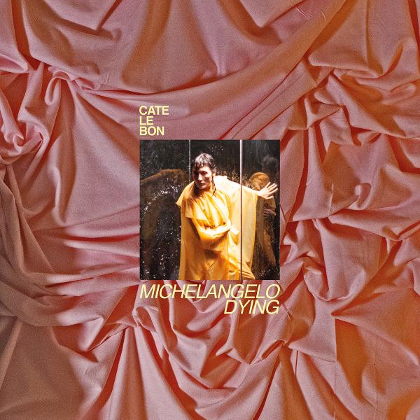 Cate Le Bon - Michelangelo Dying (New Vinyl)