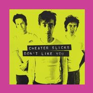 Cheater Slicks - Don't Like You (New Vinyl)