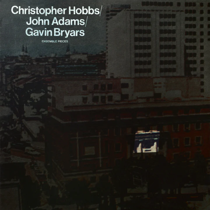Christopher Hobbs / John Adams / Gavin Bryars - Ensemble Pieces