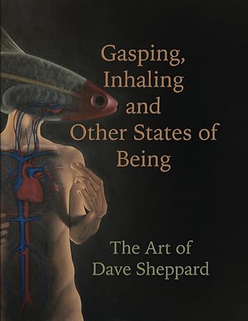 Gasping, Inhaling and Other States of Being: The Art of Dave Sheppard (New Book)