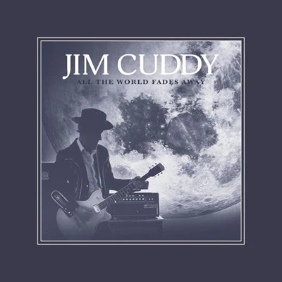 Jim Cuddy - All The World Fades Away (New CD)
