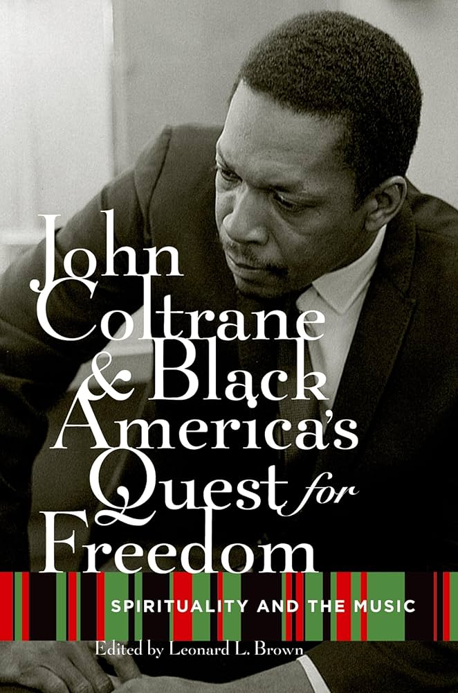 John Coltrane and Black America's Quest for Freedom: Spirituality and the Music (New Book)