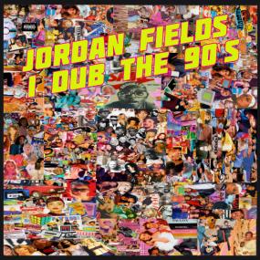 Jordan Fields - I Dub The 90s (New Vinyl)
