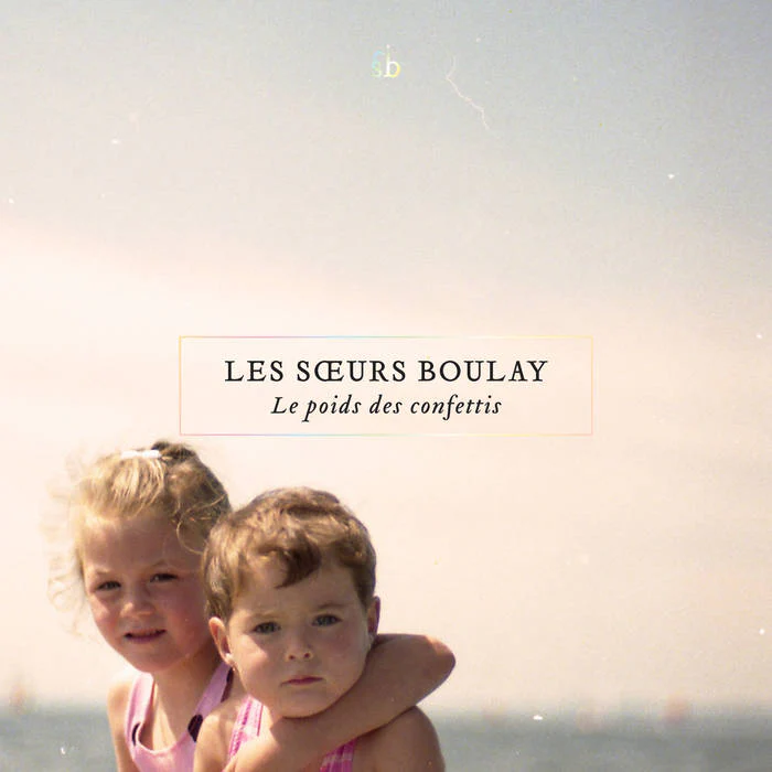 Les Soeurs Boulay - Le Poids Des Confettis (New Vinyl)