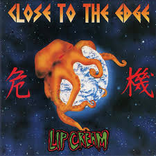 Lip Cream - Close To The Edge (New CD)