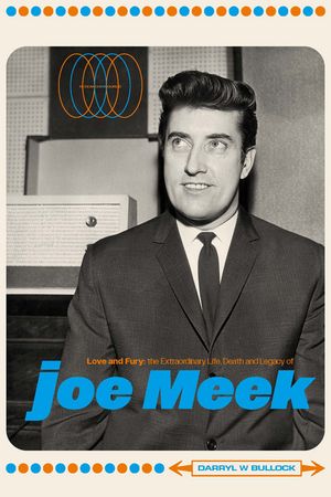 Love and Fury: the Extraordinary Life, Death, and Legacy of Joe Meek (New Book)