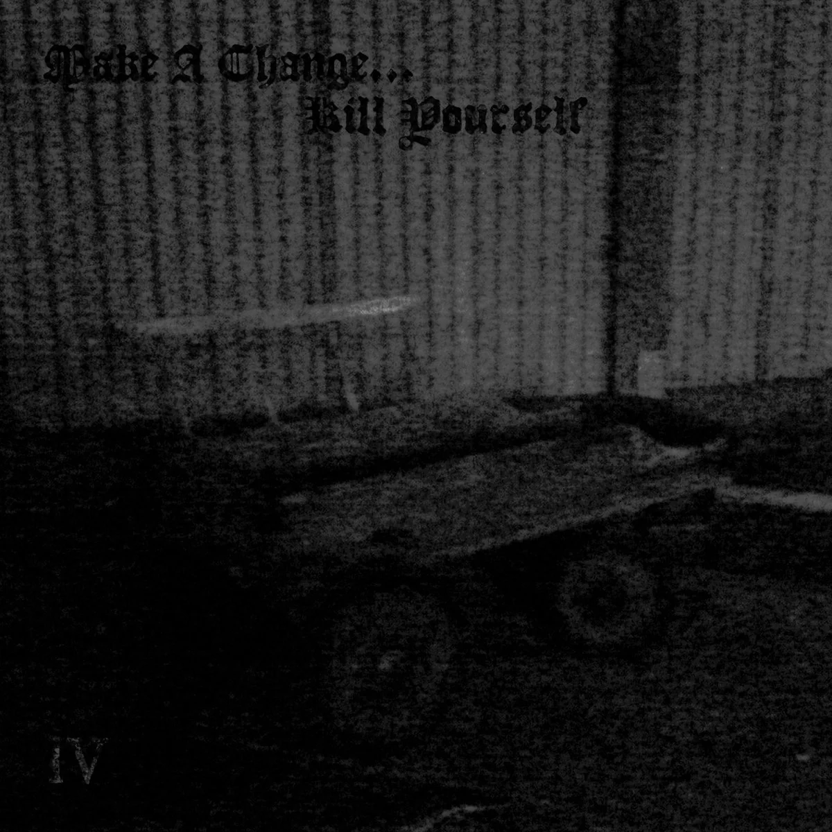 Make a Change... Kill Yourself - IV (New CD)