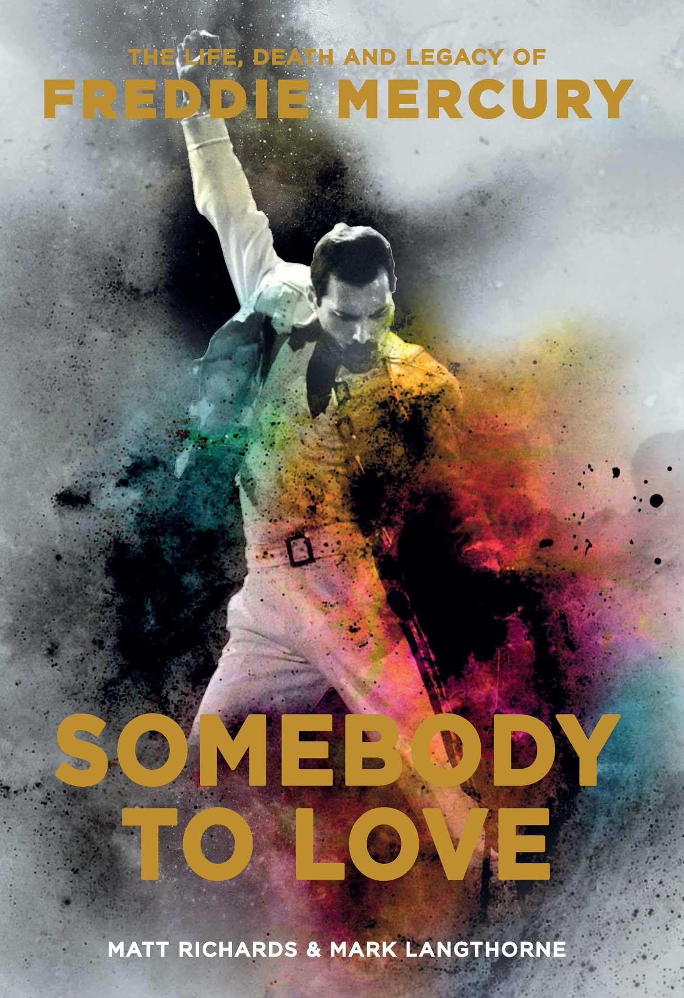 Somebody To Love: The Life, Death and Legacy of Freddie Mercury (New Book)