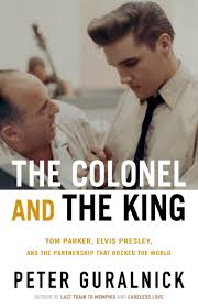 The Colonel and the King: Tom Parker, Elvis Presley, and the Partnership that Rocked the World (New Book)