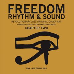 Stuart Baker, & Gilles Peterson - Freedom, Rhythm & Sound: Chapter Two:  Revolutionary Jazz Original Cover Art (New Book)