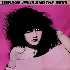 Teenage Jesus and the Jerks - Teenage Jesus and the Jerks (New CD)