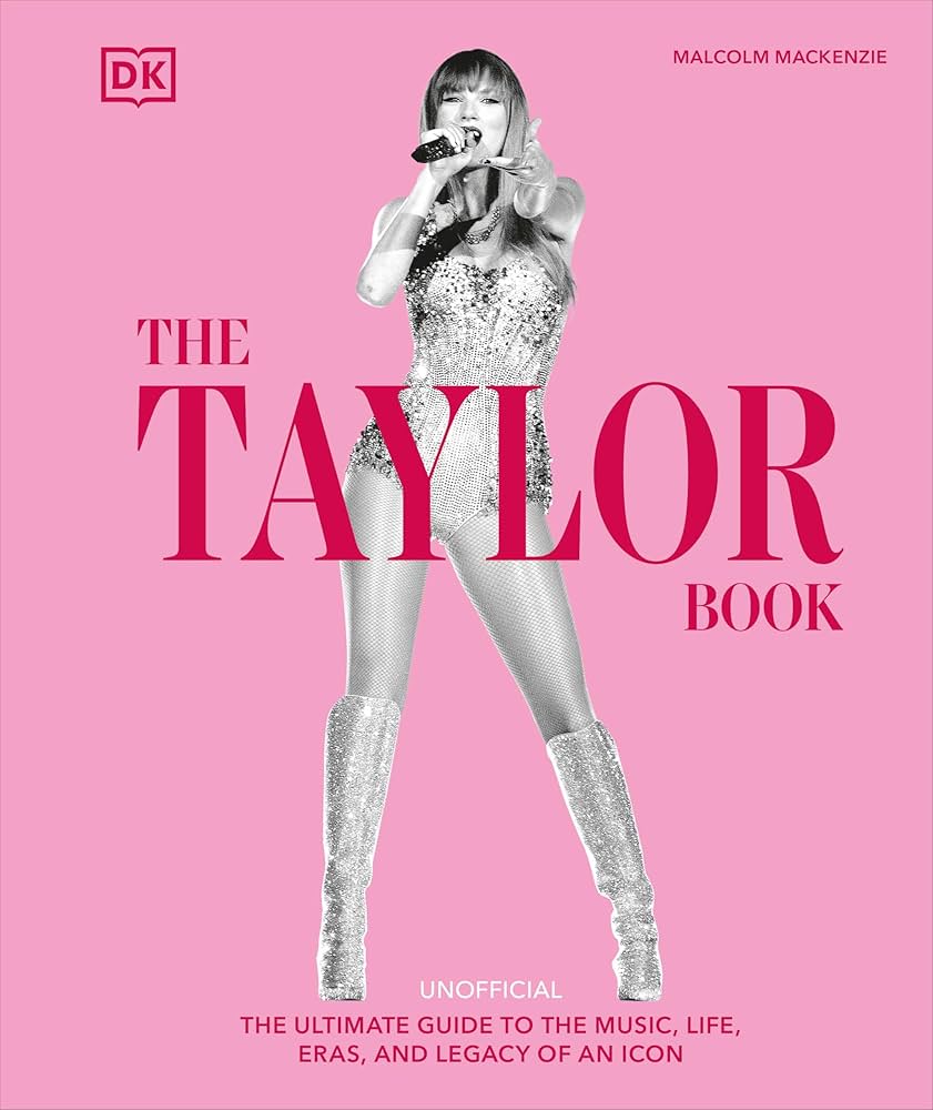 The Taylor Swift Book: The Ultimate Guide to the Music, Life, Eras, and Legacy of an Icon (New Book)
