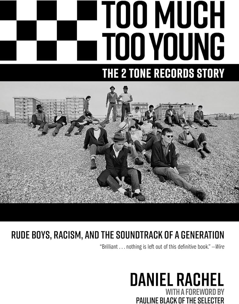 Too Much Too Young, the 2 Tone Records Story: Rude Boys, Racism, and the Soundtrack of a Generation (New Book)
