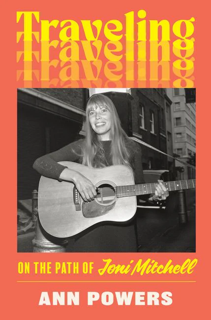 Traveling: On the Path of Joni Mitchell (New Book)