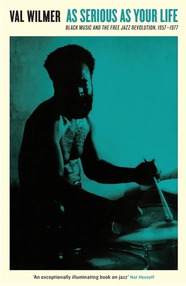 Val Wilmer - As Serious as Your Life: Black Music and the Free Jazz Revolution, 1957-1977 (New Book)